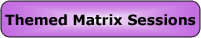 Themed Matrix Sessions